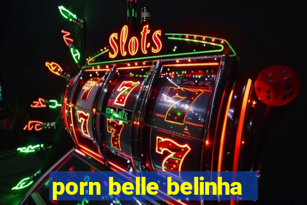 porn belle belinha